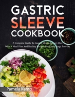 Gastric Sleeve Cookbook: A Complete Guide To Gastric Sleeve Surgery Diet With A Meal Plan And Healthy Recipes For Every Stage Post-Op 1914050347 Book Cover