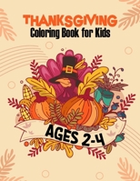 Thanksgiving Coloring Book for Kids Ages 2-4: A Collection of Coloring Pages with Cute Thanksgiving Things Such as Turkey, Feast, Celebrate Harvest, H B08MVM2MBN Book Cover