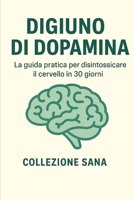 Digiuno di dopamina: La guida pratica per disintossicare il cervello in 30 giorni (Italian Edition) B0GFFRMQ14 Book Cover
