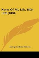 Notes of My Life, 1805-1878 0548726701 Book Cover