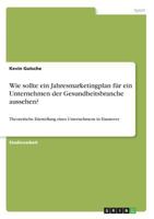 Wie Sollte Ein Jahresmarketingplan Für Ein Unternehmen Der Gesundheitsbranche Aussehen? (German Edition) 3668873003 Book Cover