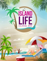 Island Life Coloring Book: An Adult Island Life with Beach Vacation Scenes, Peaceful Ocean Landscapes and Beautiful Summer Scenes For Stress Relief And Relaxation B09DFL5259 Book Cover
