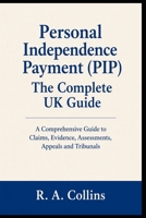 Personal Independence Payment (PIP): The Complete UK Guide: MEGA GUIDE B0GRV815X4 Book Cover