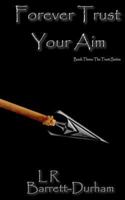 Forever Trust Your Aim 1479125121 Book Cover
