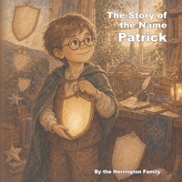 The Story of the Name Patrick (The History of the Best Names) B0H7R5HMWG Book Cover