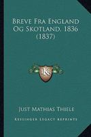 Breve Fra England Og Skotland, 1836 1436792320 Book Cover