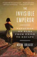 The Invisible Emperor: Napoleon on Elba 0735222622 Book Cover