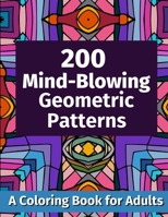 200 Mind-Blowing Geometric Patterns: A Coloring Book for Adults B08LNJJC51 Book Cover