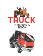 Truck Coloring Book: Kids Coloring Book with Monster Trucks, Fire Trucks, Dump Trucks, Garbage Trucks. For Toddlers, Preschoolers, Ages 2-4 B08YQCQRT5 Book Cover