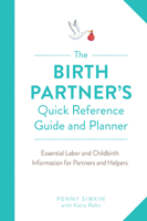 The Birth Partner's Quick Reference Guide and Planner: Essential Labor and Childbirth Information for Partners and Helpers 1558329773 Book Cover