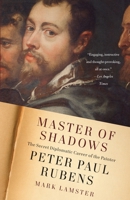 Master of Shadows: The Secret Diplomatic Career of the Painter Peter Paul Rubens 0307387356 Book Cover