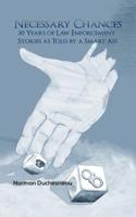 Necessary Chances : 30 Years of Law Enforcement Stories As Told by a Smart Ass 1641826894 Book Cover
