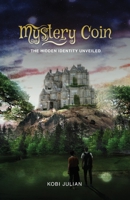 Mystery Coin: The Hidden Identity Unveiled B0B14J16PR Book Cover