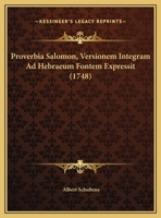 Proverbia Salomon, Versionem Integram Ad Hebraeum Fontem Expressit (1748) 116581918X Book Cover