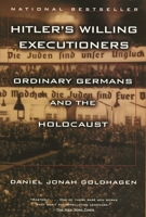 Hitler's Willing Executioners. Ordinary Germans and the Holocaust 0679772685 Book Cover