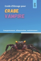 Guide d'élevage pour crabe vampire: Comportement, alimentation, maintenance, reproduction (Les Animaguide) B095GRZSR4 Book Cover