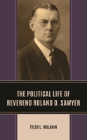 The Political Life of Reverend Roland D. Sawyer 1666945501 Book Cover