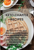 Keto Chaffle Recipes: Recipes from the 2021 Cookbook Tasty, healthy and appetizing low-carb waffles. Learn how to cook the best waffles for the whole family 1801759340 Book Cover