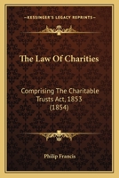 The Law Of Charities: Comprising The Charitable Trusts Act, 1853 1120896207 Book Cover