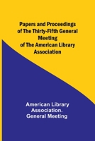 Papers and Proceedings of the Thirty-Fifth General Meeting of the American Library Association 935738393X Book Cover