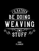 I'd Rather Be Doing Weaving Stuff 2020 Planner: Weaving Fan 2020 Planner, Funny Design, 2020 Planner for Weaving Lover, Christmas Gift for Weaving Lover 1678596450 Book Cover