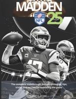 MADDEN NFL 25: The complete walkthrough, bosses strategies, tips, tricks, and secrets for mastering the game (Computer Game books) B0DYK4JHJH Book Cover