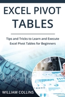 Excel Pivot Tables: Tips and Tricks to Learn and Execute in Excel for Pivot Tables for Beginners 1691186783 Book Cover