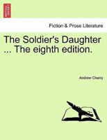 The Soldier's Daughter ... The eighth edition. 124153408X Book Cover