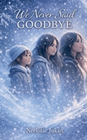 We Never Said Goodbye B0GWK2XBXS Book Cover