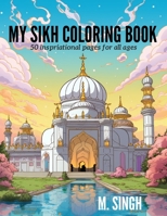 My Sikh Coloring Book: 50 Inspirational Pages for All Ages B0C9G78T1X Book Cover