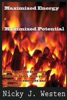 Maximized Energy = Maximized Potential: How to pursue the most difficult tasks with your maximum energies and potential! 1500387355 Book Cover
