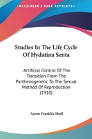 Studies in the Life Cycle of Hydatina Senta: Artificial Control of the Transition from the Parthenogenetic to the Sexual Method of Reproduction 1120716616 Book Cover