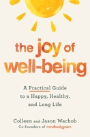 The Joy of Well-Being: A Practical Guide to a Happy, Healthy, and Long Life 1538724820 Book Cover