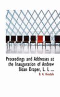 Proceedings and Addresses at the Inauguration of Andrew Sloan Draper, L. L 0469041013 Book Cover