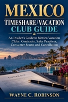 The Mexico Timeshare/Vacation Club Guide (Everything about Timeshares) B0HJ6S2GMG Book Cover