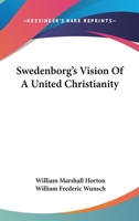 Swedenborg's Vision Of A United Christianity 1432585568 Book Cover