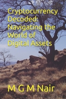 Cryptocurrency Decoded: Navigating the World of Digital Assets B0DW3HQ8H1 Book Cover