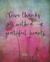 Give Thanks With A Grateful Heart: Sermon Notes Bible Study Daily Weekly Dated 2020 Planner, Personal Organizer, 8 x 10, Yearly and Monthly Calendars, ... Organizer Planner Makes a Great Gift 1679696866 Book Cover