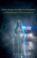Ghost Stories from British Paramedics: 30 True Stories As Told By 999 Staff (Haunted Britain: Eyewitness Accounts of the Paranormal) B0GYS9P3F7 Book Cover