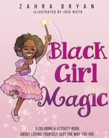 Black Girl Magic: A Coloring & Activity Book About Loving Yourself Just the Way You Are 1736144561 Book Cover