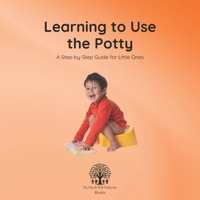 Learning to Use the Potty: A Step-by-Step Guide for Little Ones (Life Skills for Littles) B0F24WFJHF Book Cover