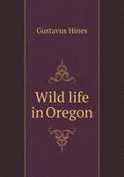 Wild Life in Oregon 3337377254 Book Cover