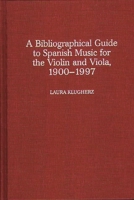 A Biographical Guide to Spanish Music for the Violin and Viola, 1900-1997 (Music Reference Collection) 0313305900 Book Cover