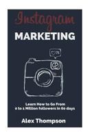 Instagram Marketing: Learn How to Go from 0 to 1 Million Followers in 60 Days 1546692134 Book Cover