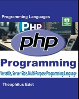 PHP Programming: Versatile, Server-Side, Multi-Purpose Programming Language B0F284C9ZB Book Cover