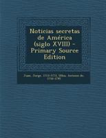 Noticias Secretas de Am�rica (Siglo XVIII) (Classic Reprint) 133239308X Book Cover