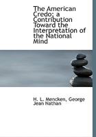 American Credo: a Contribution Toward the Interpretation of the National Mind 1514174251 Book Cover