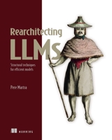Rearchitecting LLMs: Structural techniques for efficient models 1633434338 Book Cover
