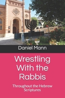 Wrestling With the Rabbis: Throughout the Hebrew Scriptures 0998264539 Book Cover