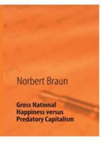 Bruttosozialglück statt Raubtierkapitalismus: Ein Versuch, der wirtschaftlichen Götterdämmerung des Westens entgegenzuwirken 3842337361 Book Cover